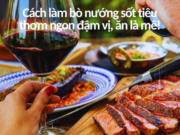 Hướng dẫn cách làm bò nướng sốt tiêu đen thơm ngon đậm vị